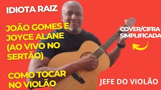 Idiota Raiz  João Gomes e Joyce Alane Ao Vivo no Sertão  Como tocar no violão [upl. by Hyland]