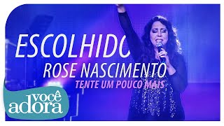 Rose Nascimento  Escolhido DVD Tente Um Pouco Mais Vídeo Oficial [upl. by Nelan]