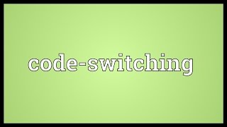 Codeswitching Meaning [upl. by Willcox]