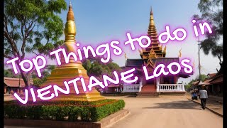 Must Do Things in Vientiane Laos  The Ultimate Travel Guide [upl. by Libbie]