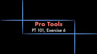 Pro Tools  101 eBook Exercise 6 Tutorial [upl. by Woodford]