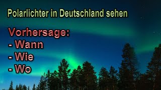 Polarlichter in Deutschland sehen amp beobachten  Wann wie wo Vorbereitung Polarlicht Vorhersage [upl. by Litch]