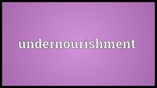 Undernourishment Meaning [upl. by Sebbie]