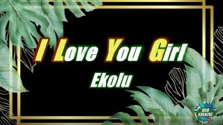 I Love You Girl by Ekolu Karaoke Version [upl. by Ettenal]