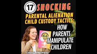 17 Parental Alienation Custody Tactics How Parents Manipulate Children [upl. by Three54]