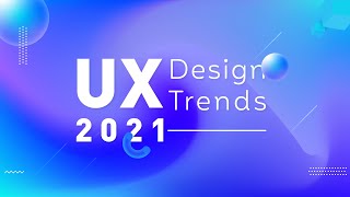 UX Design Trends 2021 [upl. by Sonnie]