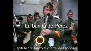 La banda de Pérez Capítulo 15 Asalto al cuartel de Lendoiro [upl. by Cromwell]