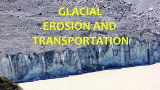 Glacial Erosion and Transportation Processes [upl. by Wendel265]