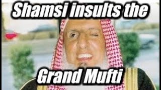 SHAMSI BELITTLES THE GRAND MUFTI OF SAUDI ARABIA SPEAKERS CORNER [upl. by Adnilra]