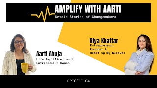 Riya Khattar  Heart Up My Sleeves  Shark Tank India quotAmplify with Aartiquot Ep24  Aarti Ahuja [upl. by Eicrad940]