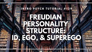 Psychoanalysis amp Freudian Personality Structure Id Ego amp Superego Intro Psych Tutorial 129 [upl. by Nimoynib158]