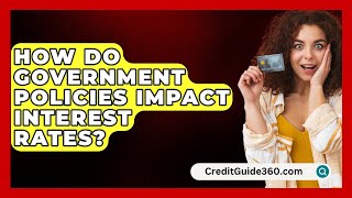 How Do Government Policies Impact Interest Rates  CreditGuide360com [upl. by Urbanna323]