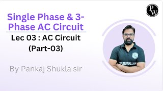 Single Phase amp 3Phase AC Circuit 03  AC Circuit Part 03 Extra Class  0600 PM to 0920pm [upl. by Anai]