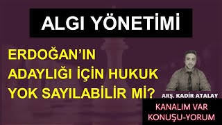 Siyaset Gündemi  Algı Yönetimi  Kadir ATALAY Yorumluyor [upl. by Nnayelsel]