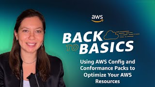 Back to Basics Using AWS Config and Conformance Packs to Optimize Your AWS Resources [upl. by Inaleon]