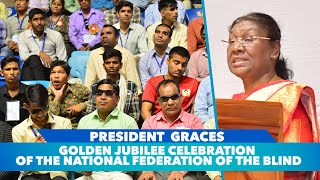 President Droupadi Murmu graces golden jubilee celebration of the National Federation of the Blind [upl. by Bohlin387]