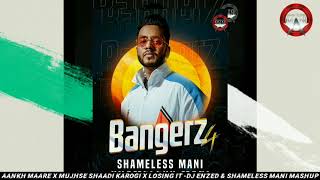 Aankh Maare X Mujhse Shaadi Karogi X Losing It  DJ Enzed amp Shameless Mani Mashup  Bangerz 4  Full [upl. by Thor96]