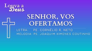 SENHOR VOS OFERTAMOS  Missa  Apresentação das Oferendas  Ofertório [upl. by Maximo984]