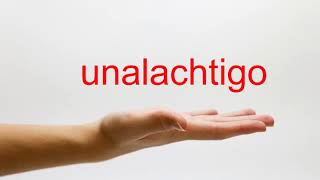 How to Pronounce unalachtigo  American English [upl. by Ahsiena]