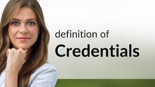 Credentials • meaning of CREDENTIALS [upl. by Sedlik260]