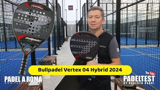 Recensione Bullpadel Vertex04 Hybrid 2024 Padel Test by Roberto Cardi [upl. by Nyret]