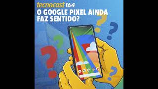 O Google Pixel ainda faz sentido [upl. by Torres86]