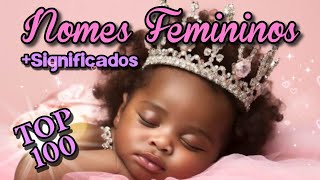 100 NOMES PARA MENINAS LINDOS COM SIGNIFICADOS  TOP 100 [upl. by Terence]