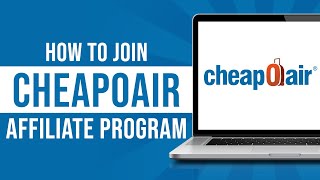 How to Join CheapOair Affiliate Program Earn Money From CheapOair [upl. by Chadabe684]