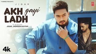 AKH LADH GAYI Official Video  JIGAR  Latest Punjabi Songs 2024  TSeries [upl. by Eenahc]