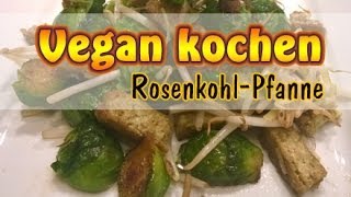 Rezept RosenkohlPfanne mit Tofu  Vegan kochen [upl. by Namzaj165]