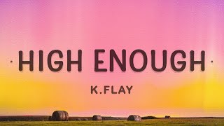 KFlay  High Enough Lyrics  Cause Im already high enough [upl. by Navonoj]