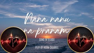 NGSM CHANNEL CREATIONS Nana nanu na pranam song in telugu lyrics [upl. by Notserc699]