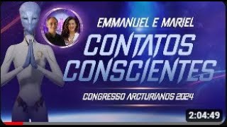 Contatos Extraterrestres Conscientes Emmanuel e Mariel Congresso Arcturianos 2024 [upl. by Tomi]