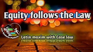 Equity follows the Law  Case law  latin maxim  LSP  Law Students Platform [upl. by Killam]