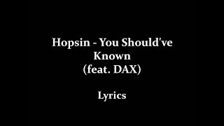 Hopsin  You Shouldve Known ft Dax HD Lyrics [upl. by Attelliw]