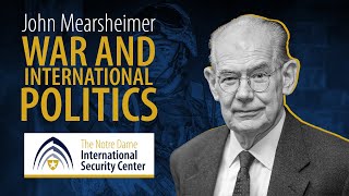 War and International Politics  John Mearsheimer  NDISC Seminar Series [upl. by Ariaec]