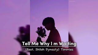 Tell Me Why I m Waiting feat Shiloh Dynasty  Timmies [upl. by Wenona196]