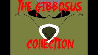 The Gibbosus Collection [upl. by Irrac]