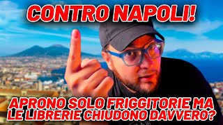 CONTRO NAPOLI APRONO SOLO FRIGGITORIE MA LE LIBRERIE CHIUDONO DAVVERO [upl. by Aryhs930]