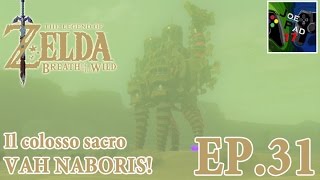 IL COLOSSO SACRO VAH NABORIS  THE LEGEND OF ZELDA BREATH OF THE WILD 31 HD [upl. by Areht]