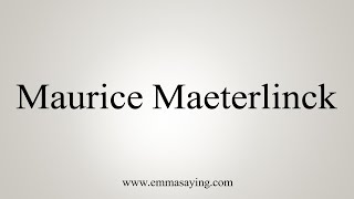 How To Say Maurice Maeterlinck [upl. by Golanka176]