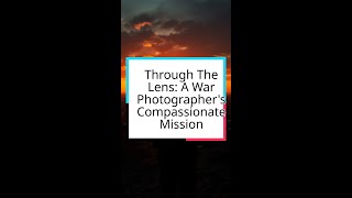 Through The Lens A War Photographers Compassionate Mission [upl. by Adnirim]