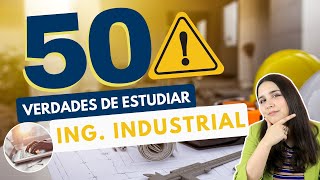 ESTUDIAR INGENIERÍA INDUSTRIAL 50 VERDADES SOBRE ESTUDIAR INGENIERÍA INDUSTRIAL 👷🏻‍♀👷🏻‍♂⚠️ [upl. by Pamelina]