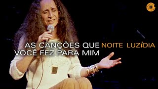 Maria Bethânia  quotAs Canções Que Você Fez Para Mimquot  Noite Luzidia Ao Vivo [upl. by Mcginnis891]