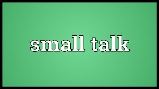 Small talk Meaning [upl. by Maggee227]