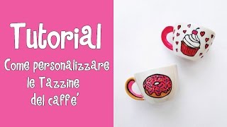 Tutorial  COME PERSONALIZZARE LE TAZZINE DE CAFFE [upl. by Macknair]