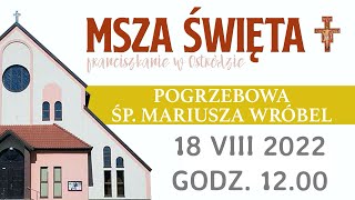 Franciszkanie w Ostródzie  Msza Święta Pogrzebowa Śp Mariusza Wróbel 18082022 godz 1200 [upl. by Schapira]