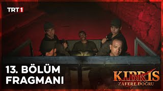 Kıbrıs Zafere Doğru 13 Bölüm Fragmanı [upl. by Nakasuji413]