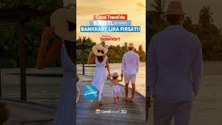 Coral Travelda 8500 TL Bankkart Lira Fırsatı [upl. by Dnama]