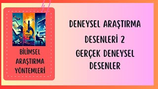 DENEYSEL ARAÅTIRMA DESENLERÄ° 2  GERÃ‡EK DENEYSEL DESENLER [upl. by Nodaj572]